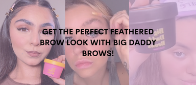 Get the Perfect Feathered Brow Look with Big Daddy Brows!